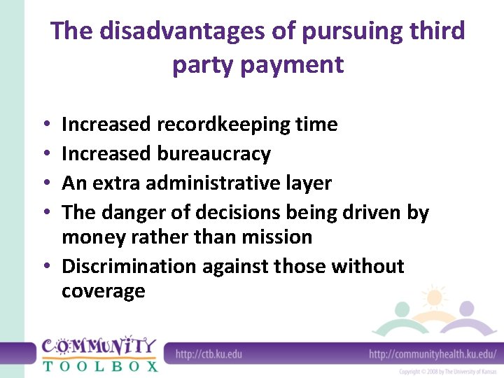 The disadvantages of pursuing third party payment Increased recordkeeping time Increased bureaucracy An extra
