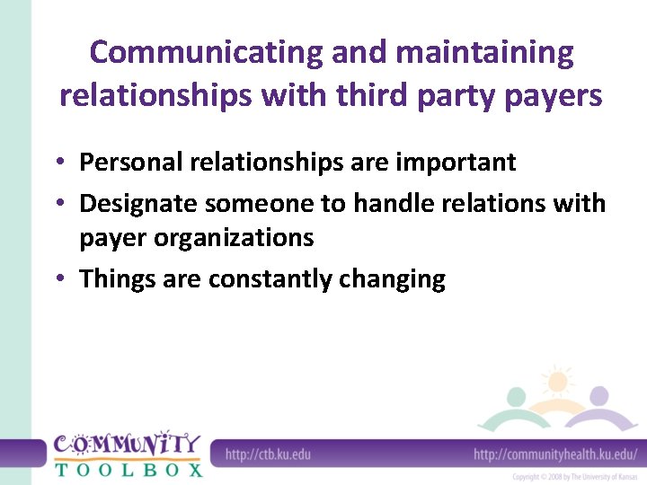 Communicating and maintaining relationships with third party payers • Personal relationships are important •