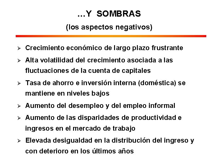 …Y SOMBRAS (los aspectos negativos) Ø Crecimiento económico de largo plazo frustrante Ø Alta