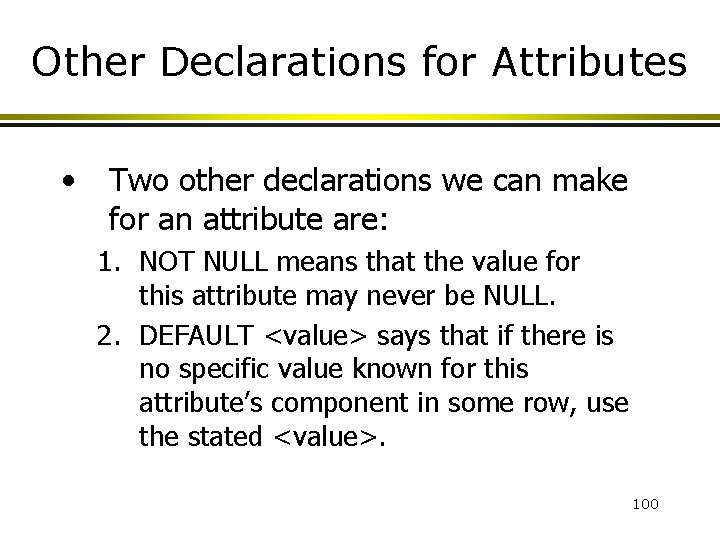 Other Declarations for Attributes • Two other declarations we can make for an attribute