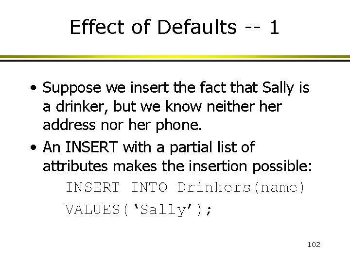 Effect of Defaults -- 1 • Suppose we insert the fact that Sally is