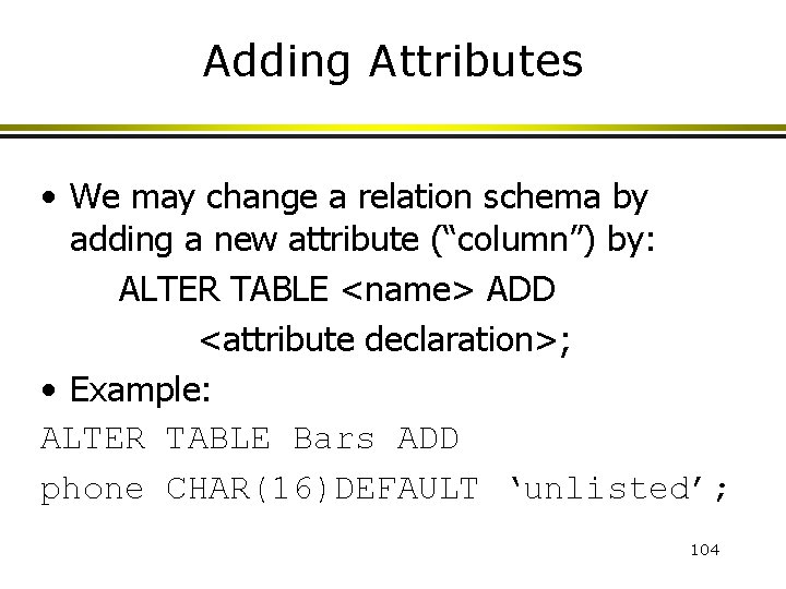 Adding Attributes • We may change a relation schema by adding a new attribute