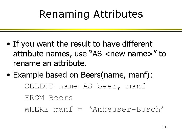 Renaming Attributes • If you want the result to have different attribute names, use