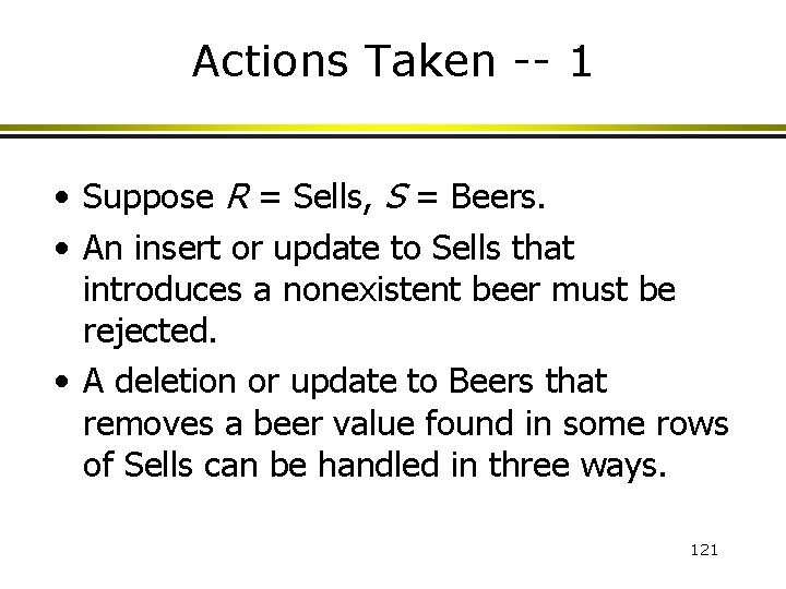 Actions Taken -- 1 • Suppose R = Sells, S = Beers. • An