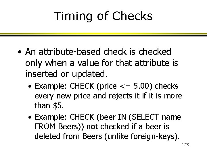 Timing of Checks • An attribute-based check is checked only when a value for