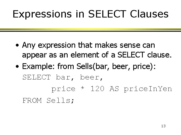 Expressions in SELECT Clauses • Any expression that makes sense can appear as an