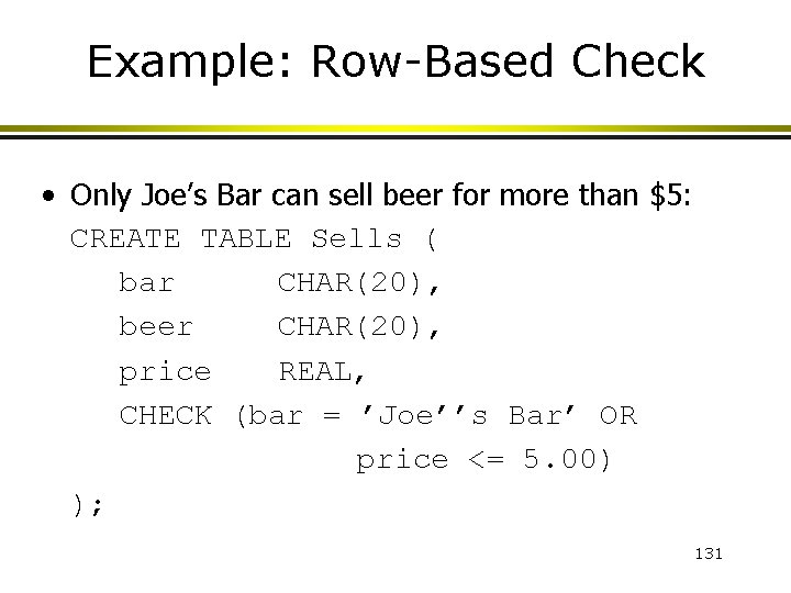 Example: Row-Based Check • Only Joe’s Bar can sell beer for more than $5: