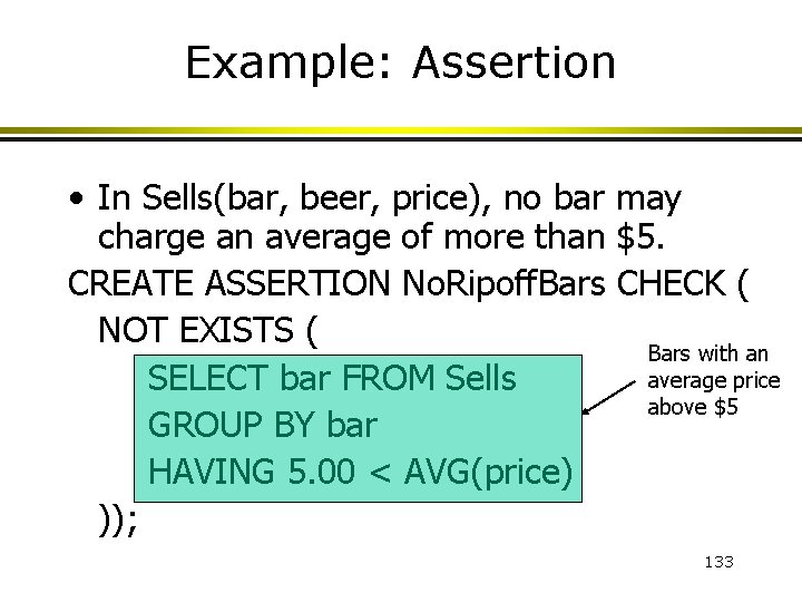 Example: Assertion • In Sells(bar, beer, price), no bar may charge an average of