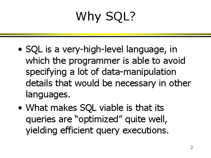 Why SQL? • SQL is a very-high-level language, in which the programmer is able