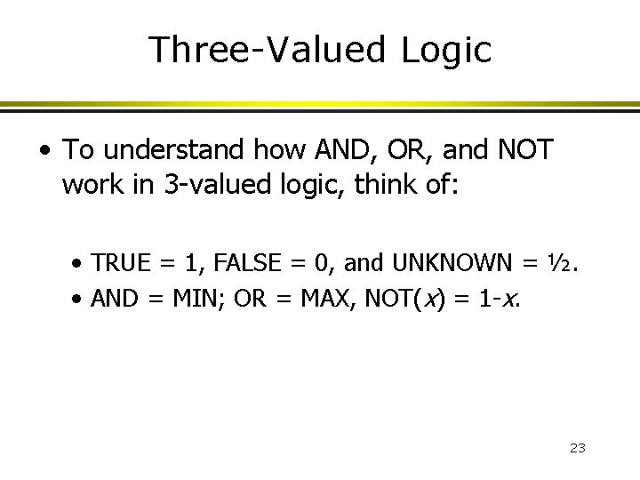 Three-Valued Logic • To understand how AND, OR, and NOT work in 3 -valued