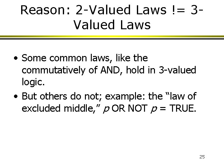 Reason: 2 -Valued Laws != 3 Valued Laws • Some common laws, like the