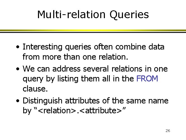 Multi-relation Queries • Interesting queries often combine data from more than one relation. •