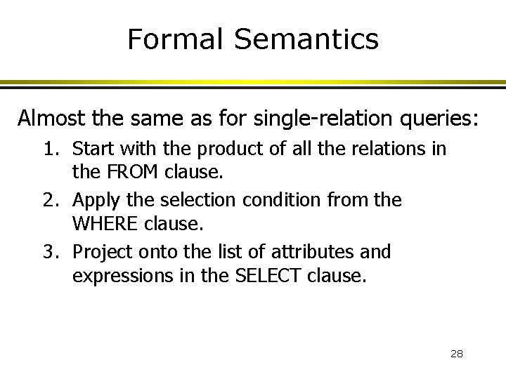 Formal Semantics Almost the same as for single-relation queries: 1. Start with the product