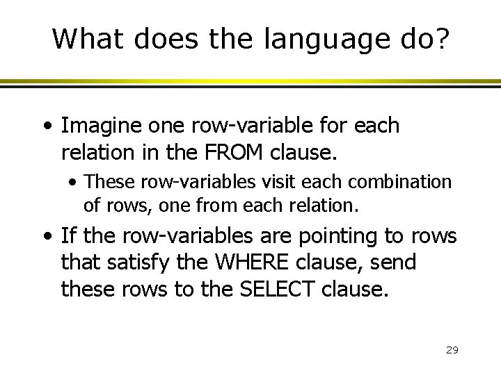 What does the language do? • Imagine one row-variable for each relation in the