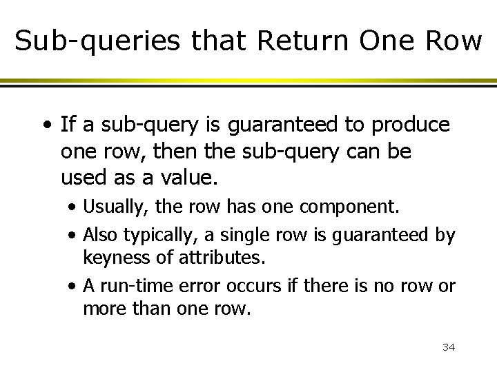 Sub-queries that Return One Row • If a sub-query is guaranteed to produce one