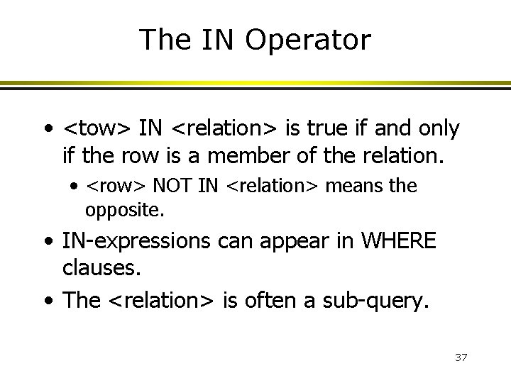 The IN Operator • <tow> IN <relation> is true if and only if the