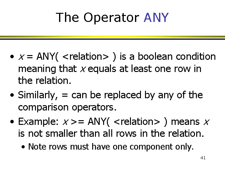 The Operator ANY • x = ANY( <relation> ) is a boolean condition meaning