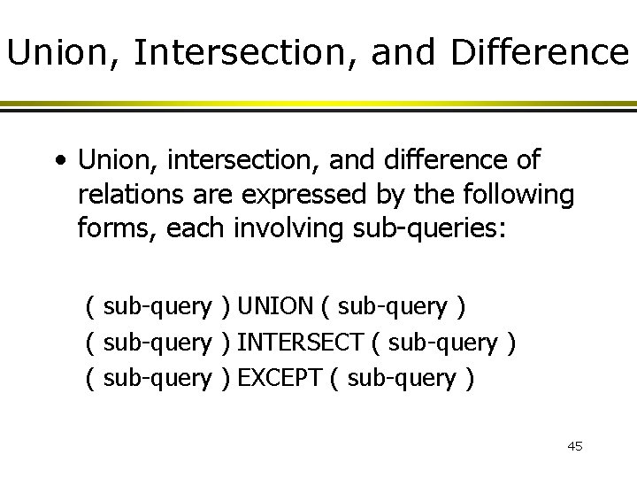 Union, Intersection, and Difference • Union, intersection, and difference of relations are expressed by