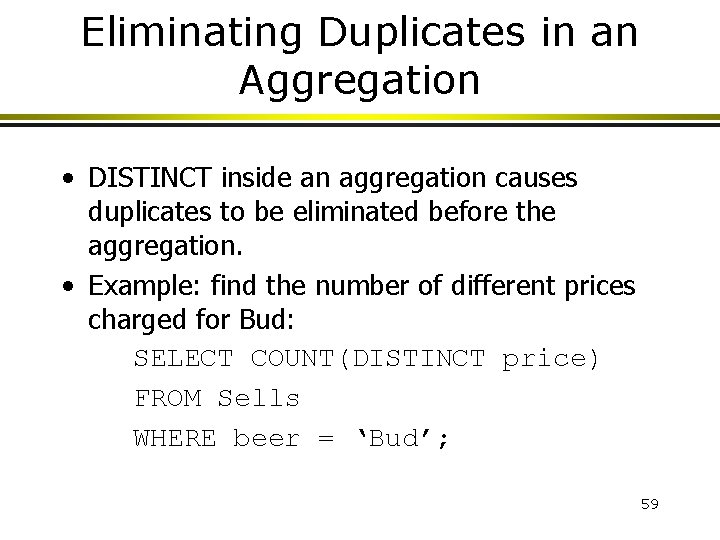 Eliminating Duplicates in an Aggregation • DISTINCT inside an aggregation causes duplicates to be