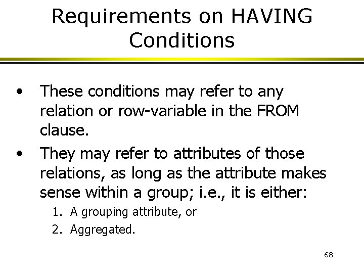 Requirements on HAVING Conditions • • These conditions may refer to any relation or