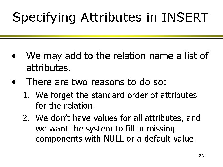 Specifying Attributes in INSERT • • We may add to the relation name a