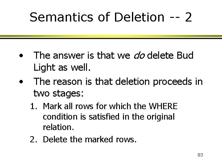 Semantics of Deletion -- 2 • • The answer is that we do delete