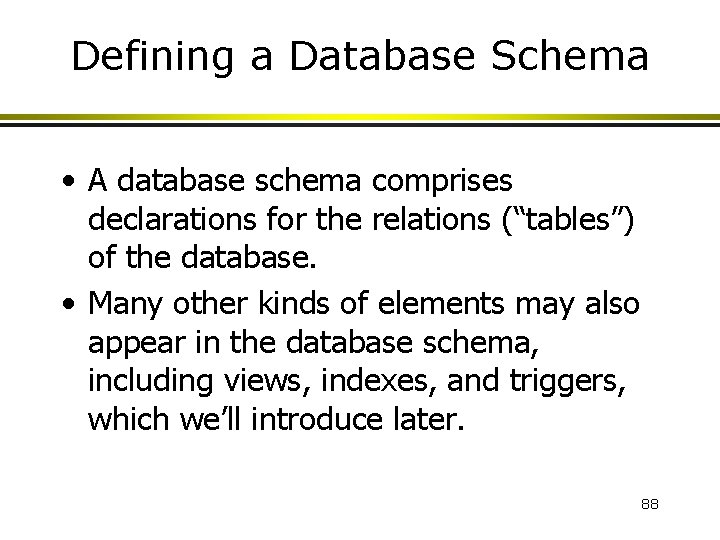 Defining a Database Schema • A database schema comprises declarations for the relations (“tables”)