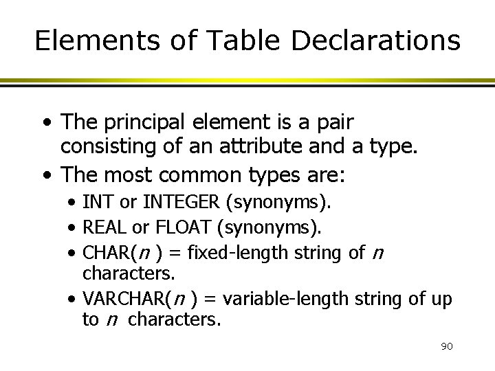 Elements of Table Declarations • The principal element is a pair consisting of an