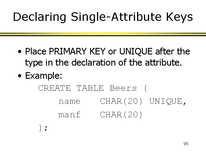 Declaring Single-Attribute Keys • Place PRIMARY KEY or UNIQUE after the type in the