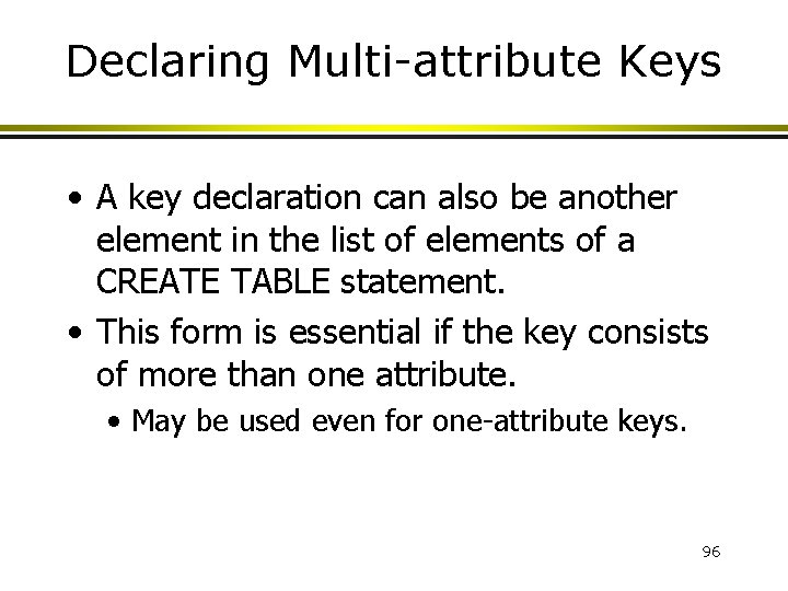 Declaring Multi-attribute Keys • A key declaration can also be another element in the