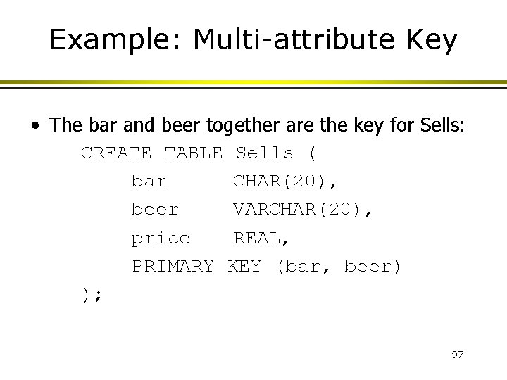 Example: Multi-attribute Key • The bar and beer together are the key for Sells: