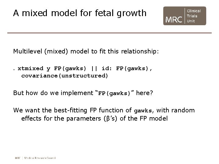 A mixed model for fetal growth Multilevel (mixed) model to fit this relationship: . A mixed model for fetal growth Multilevel (mixed) model to fit this relationship: .