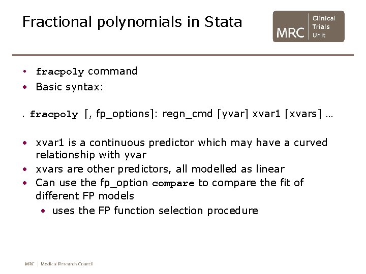 Fractional polynomials in Stata • fracpoly command • Basic syntax: . fracpoly [, fp_options]: