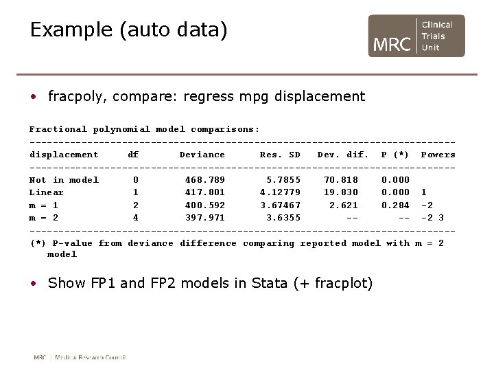 Example (auto data) • fracpoly, compare: regress mpg displacement Fractional polynomial model comparisons: -------------------------------------displacement Example (auto data) • fracpoly, compare: regress mpg displacement Fractional polynomial model comparisons: -------------------------------------displacement