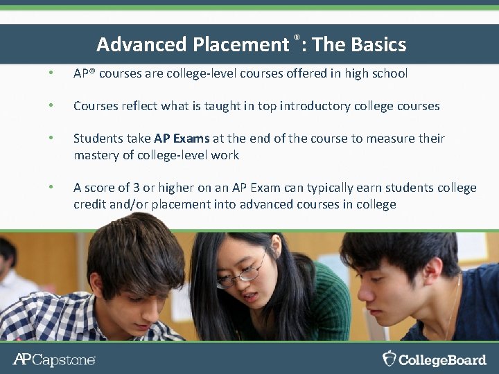 Advanced Placement ®: The Basics • AP® courses are college-level courses offered in high