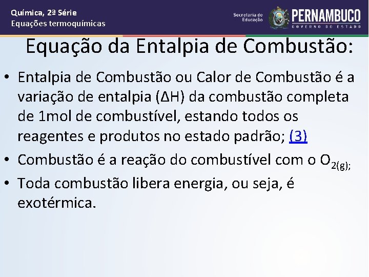 Química, 2ª Série Equações termoquímicas Equação da Entalpia de Combustão: • Entalpia de Combustão