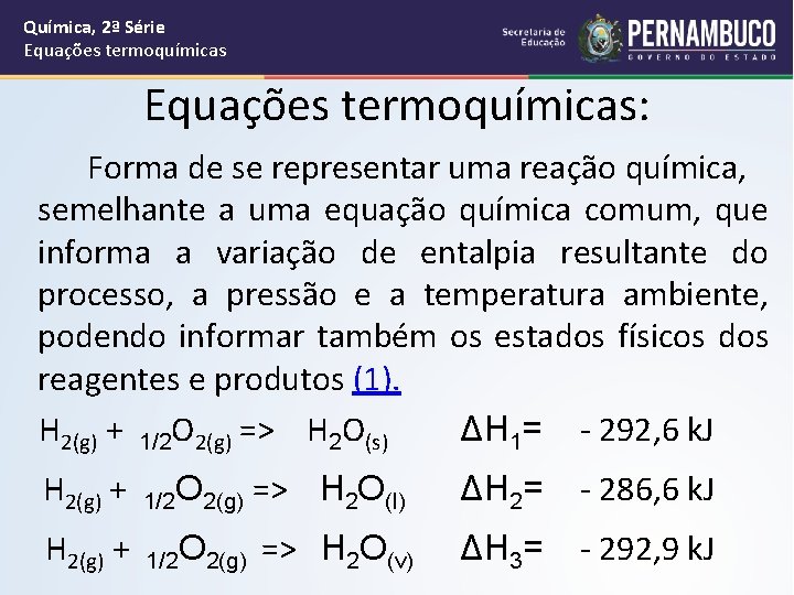 Química, 2ª Série Equações termoquímicas: Forma de se representar uma reação química, semelhante a