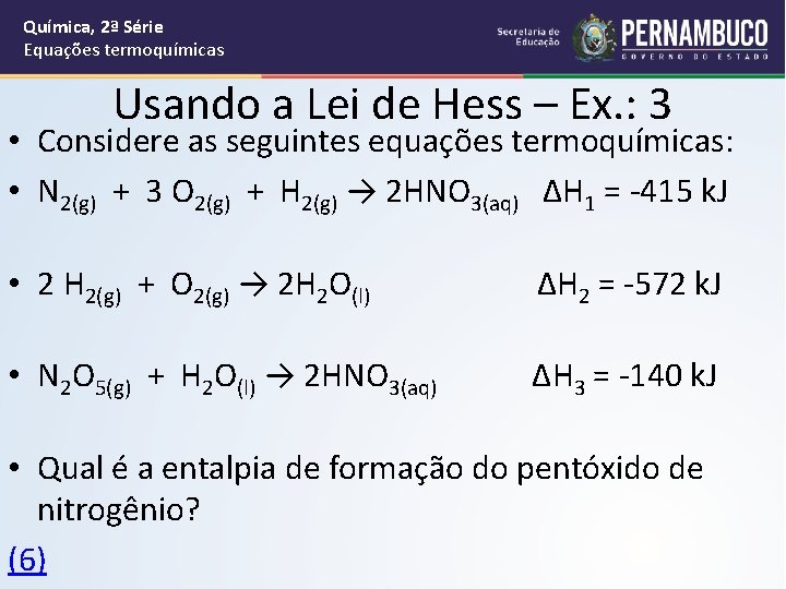 Química, 2ª Série Equações termoquímicas Usando a Lei de Hess – Ex. : 3