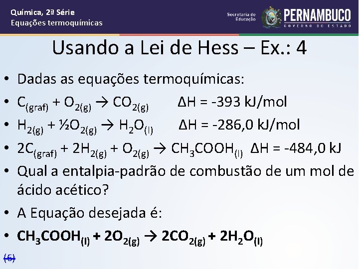 Química, 2ª Série Equações termoquímicas Usando a Lei de Hess – Ex. : 4