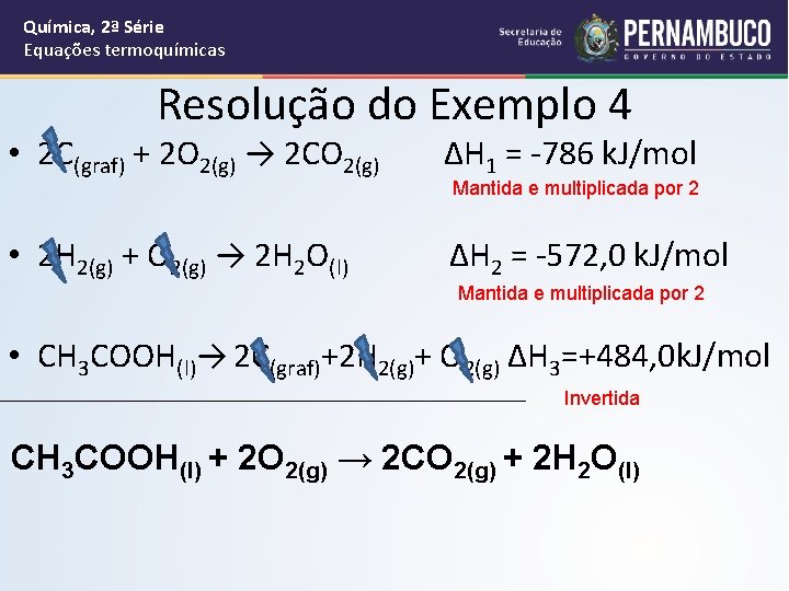 Química, 2ª Série Equações termoquímicas Resolução do Exemplo 4 • 2 C(graf) + 2