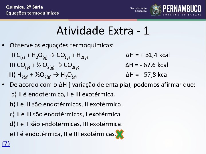 Química, 2ª Série Equações termoquímicas Atividade Extra - 1 • Observe as equações termoquímicas: