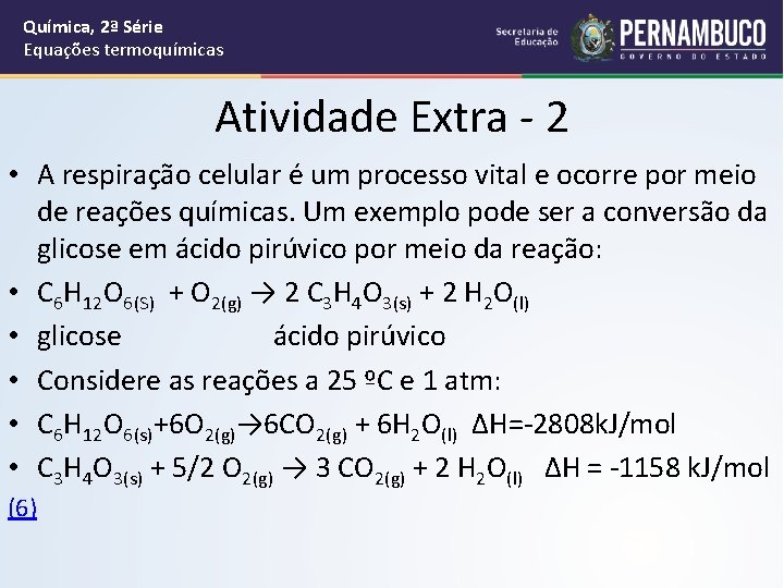 Química, 2ª Série Equações termoquímicas Atividade Extra - 2 • A respiração celular é