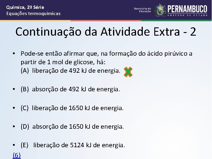 Química, 2ª Série Equações termoquímicas Continuação da Atividade Extra - 2 • Pode-se então