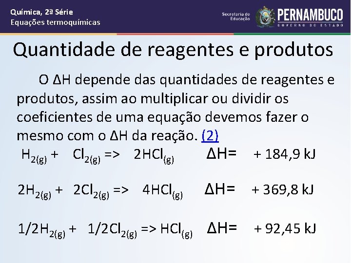 Química, 2ª Série Equações termoquímicas Quantidade de reagentes e produtos O ΔH depende das