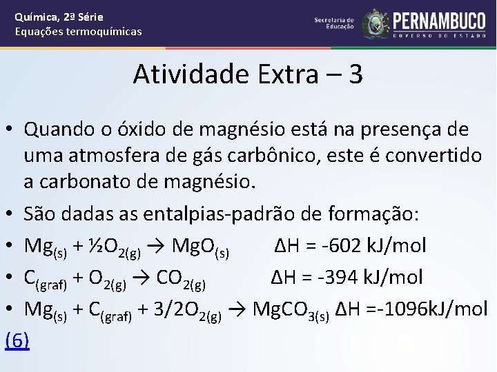 Química, 2ª Série Equações termoquímicas Atividade Extra – 3 • Quando o óxido de