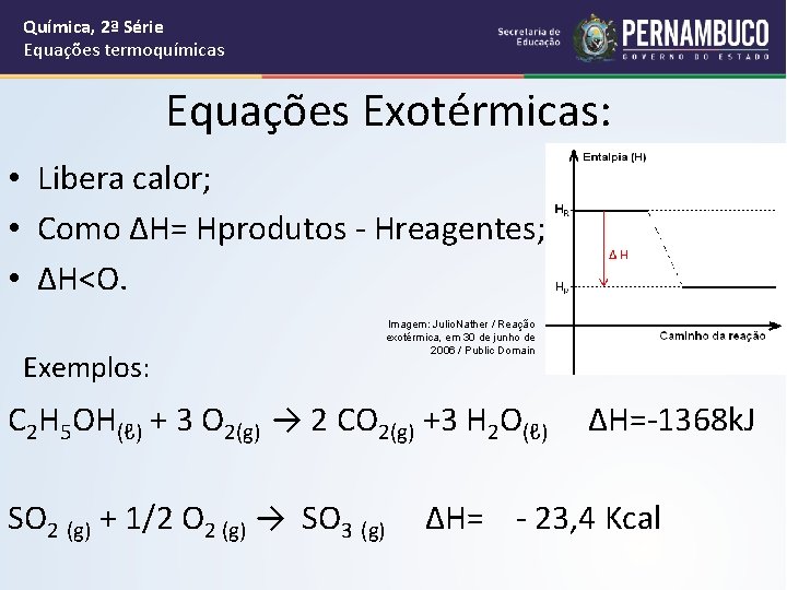 Química, 2ª Série Equações termoquímicas Equações Exotérmicas: • Libera calor; • Como ∆H= Hprodutos