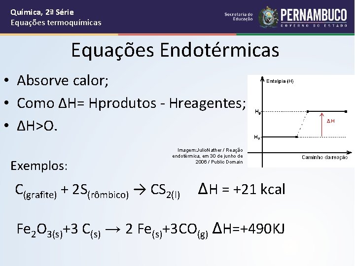 Química, 2ª Série Equações termoquímicas Equações Endotérmicas • Absorve calor; • Como ∆H= Hprodutos