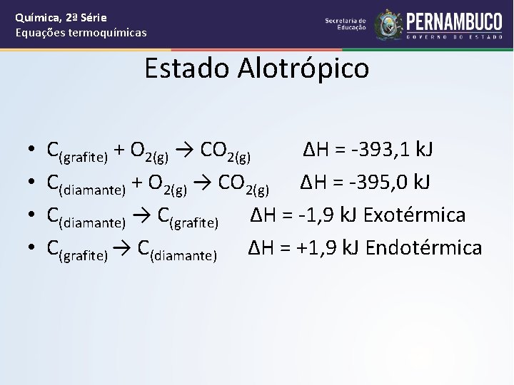 Química, 2ª Série Equações termoquímicas Estado Alotrópico • • C(grafite) + O 2(g) →
