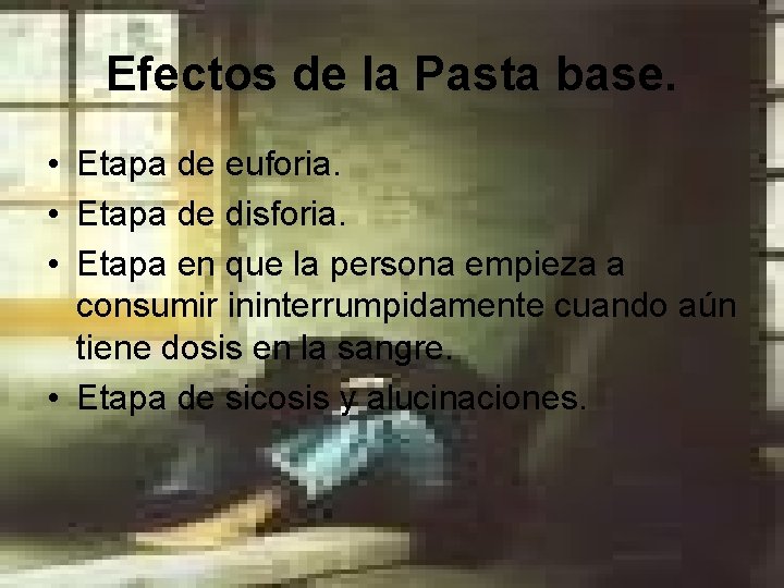 Efectos de la Pasta base. • Etapa de euforia. • Etapa de disforia. • Efectos de la Pasta base. • Etapa de euforia. • Etapa de disforia. •