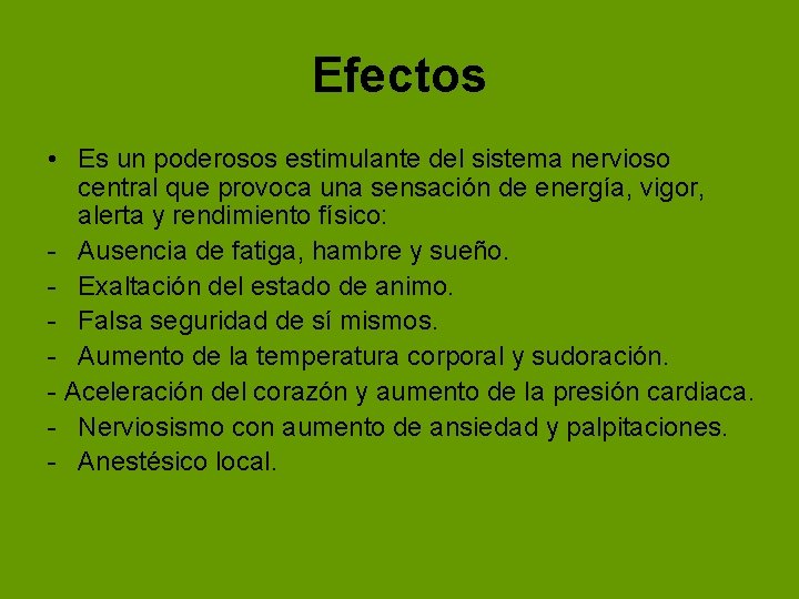 Efectos • Es un poderosos estimulante del sistema nervioso central que provoca una sensación Efectos • Es un poderosos estimulante del sistema nervioso central que provoca una sensación